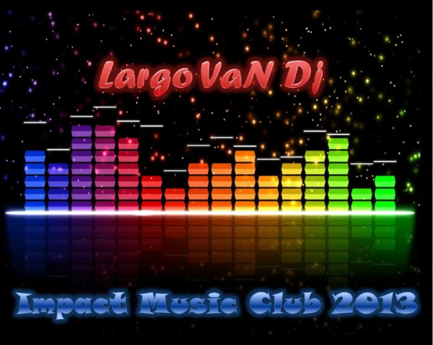 Largo VaN Dj - Impact Music Club (Vol.1-2013)
